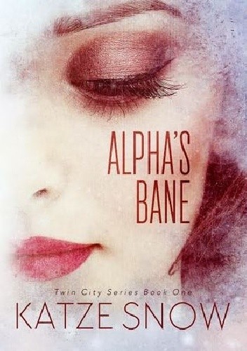 Alpha’s Bane - Katze Snow