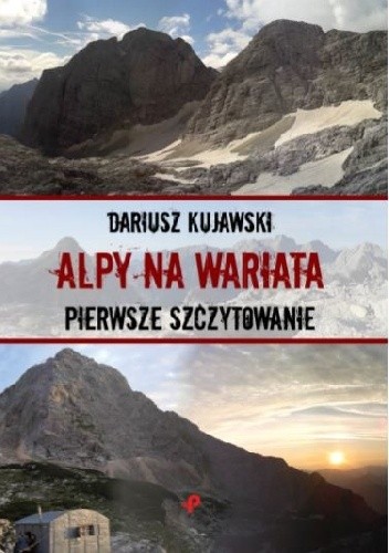 Alpy na Wariata. Pierwsze szczytowanie - Dariusz Kujawski