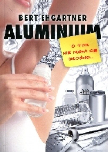 Aluminium. O tym nie mówi się głośno... - Bert Ehgartner