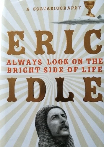 Always Look on the Bright Side of Life: A Sortabiography - Eric Idle