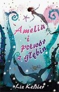 Amelia i potwór z głębin - Liz Kessler