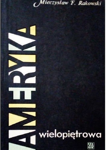 Ameryka wielopiętrowa. Dziennik podróży - Mieczysław F. Rakowski