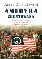 Ameryka zbuntowana. Siedemnaście dialogów o ciemnych stronach imperium wolności - Artur Domosławski