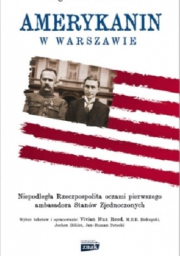 Amerykanin w Warszawie. Niepodległa Rzeczpospolita oczami pierwszego ambasadora Stanów Zjednoczonych - Hugh S. Gibson