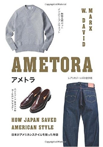 Ametora: How Japan Saved American Style - W. David Marx