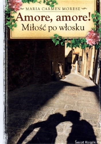 Amore, Amore! Miłość po włosku - Maria Carmen Morese
