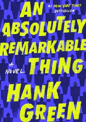 An Absolutely Remarkable Thing - Hank Green