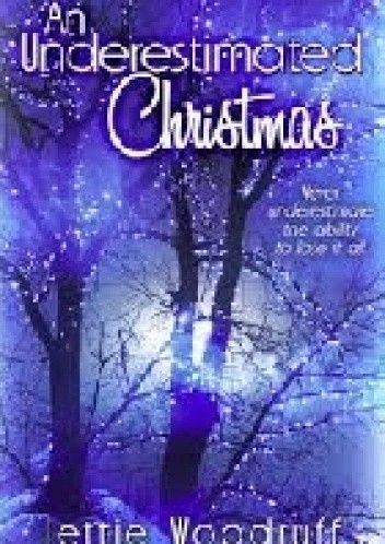 An Underestimated Christmas - Jettie Woodruff