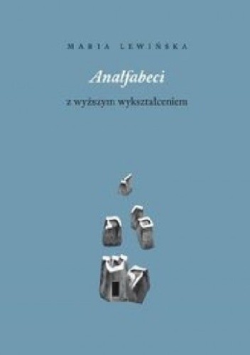 Analfabeci z wyższym wykształceniem - Maria Lewińska