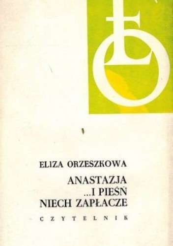 Anastazja ...i pieśń niech zapłacze - Eliza Orzeszkowa