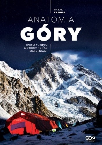Anatomia Góry. Osiem tysięcy metrów ponad marzeniami - Rafał Fronia
