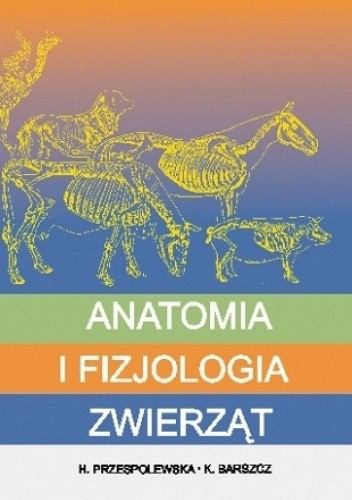 Anatomia i fizjologia zwierząt - Helena Przespolewska