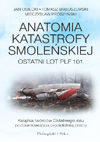 Anatomia katastrofy smoleńskiej. Ostatni lot PLF 101 - Jan Osiecki