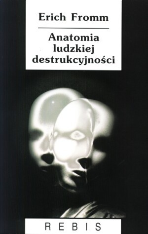 Anatomia ludzkiej destrukcyjności - Erich Fromm