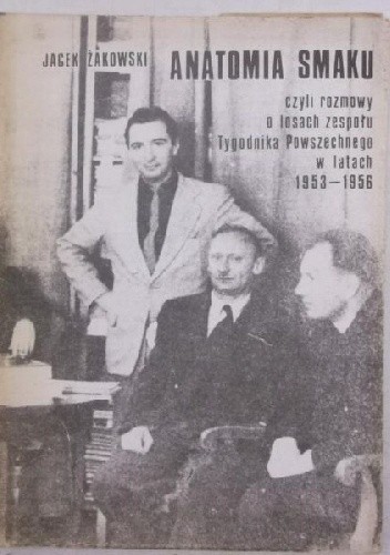 Anatomia Smaku czyli rozmowy o losach zespołu Tygodnika Powszechnego w latach 1953-1956 - Jacek Żakowski