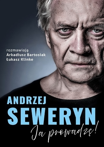 Andrzej Seweryn. Ja prowadzę - Arkadiusz Bartosiak