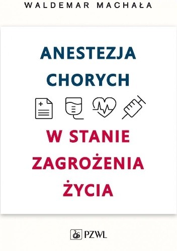 Anestezja chorych w stanie zagrożenia życia - Waldemar Machała