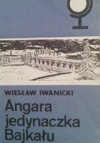 Angara - jedynaczka Bajkału - Wiesław Iwanicki