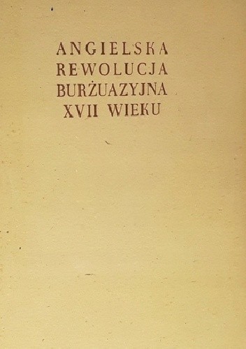 ANGIELSKA REWOLUCJA BURŻUAZYJNA XVII WIEKU Tom I - Andriej Lewicki