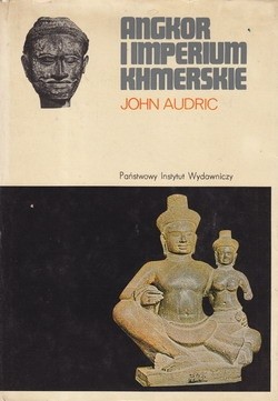 Angkor i imperium khmerskie - John Audric