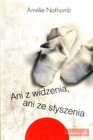 Ani z widzenia, ani ze słyszenia - Amélie Nothomb