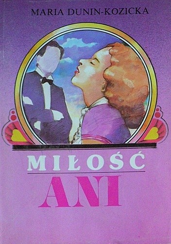 Ania z Lechickich Pól. Miłość Ani - Maria Dunin-Kozicka