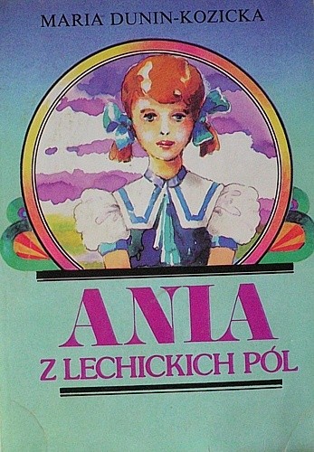 Ania z Lechickich Pól. Młodość Ani - Maria Dunin-Kozicka