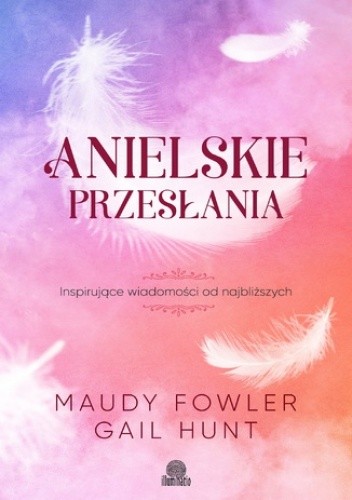 Anielskie przesłania. Inspirujące wiadomości od najbliższych - Gail Hunt