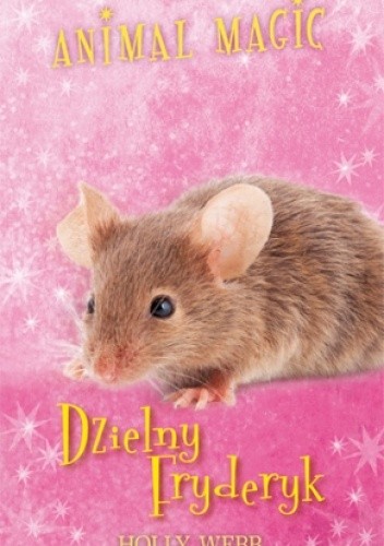 Animal Magic. Dzielny Fryderyk - Holly Webb
