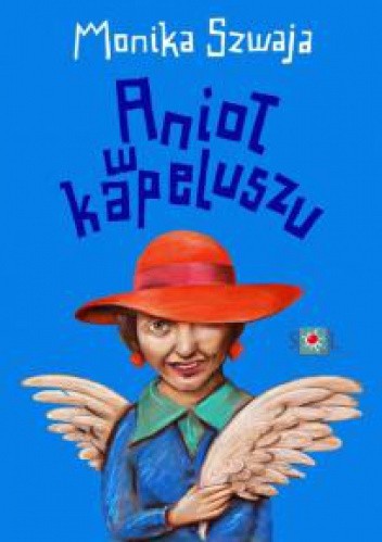Anioł w kapeluszu - Monika Szwaja