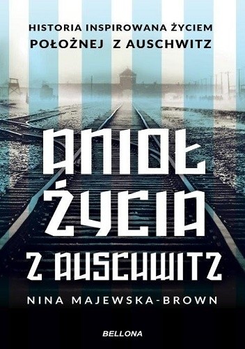 Anioł życia z Auschwitz - Nina Majewska-Brown
