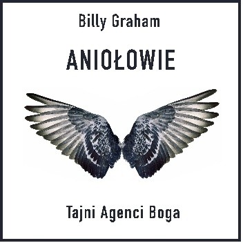 Aniołowie. Tajni Agenci Boga - Billy Graham