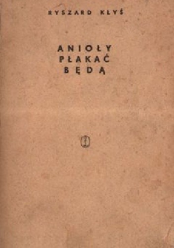 Anioły płakać będą - Ryszard Kłyś