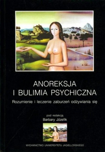 Anoreksja i bulimia psychiczna. Rozumienie i leczenie zaburzeń odżywiania się - praca zbiorowa