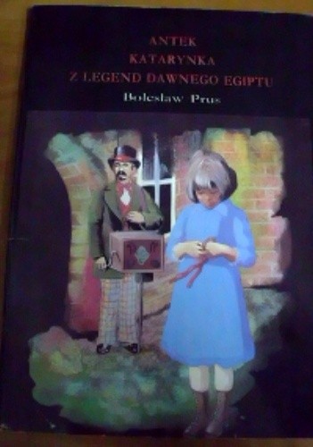 Antek. Katarynka. Z legend dawnego Egiptu - Bolesław Prus