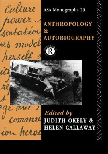 Anthropology and Autobiography - Judith Helen Okely Callaway