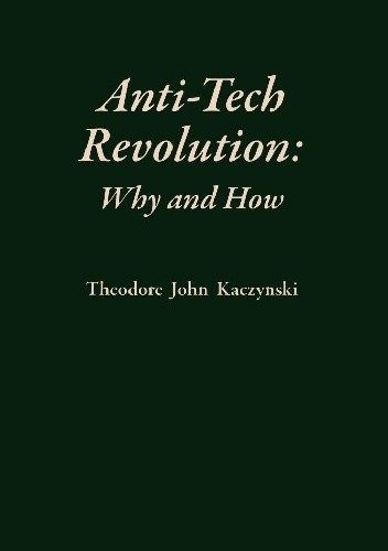 Anti-Tech Revolution: Why and How - Theodore Kaczynski