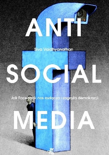 Antisocial Media - Siva Vaidhyanathan
