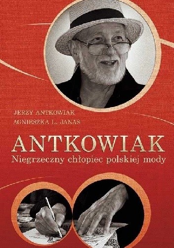 Antkowiak. Niegrzeczny chłopiec polskiej mody - Jerzy Antkowiak