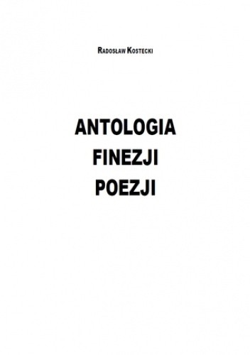 Antologia Finezji Poezji - Kostecki Radosław