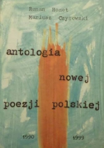 Antologia nowej poezji polskiej 1990 - 1999 - Krzysztof Jaworski