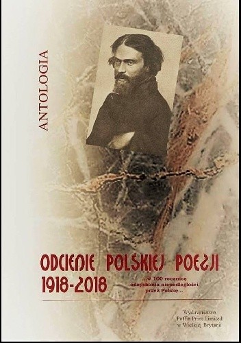 Antologia - ODCIENIE POLSKIEJ POEZJI 1918 - 2018 ...w 100 rocznicę odzyskania niepodległości przez Polskę.. - praca zbiorowa