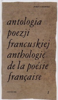 Antologia poezji francuskiej. T.1 - Jerzy Lisowski