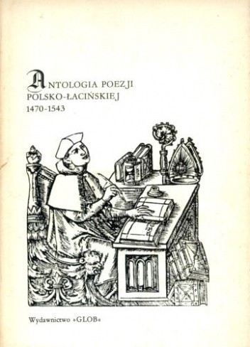 Antologia poezji polsko-łacińskiej 1470-1543 - Antonina Jelicz