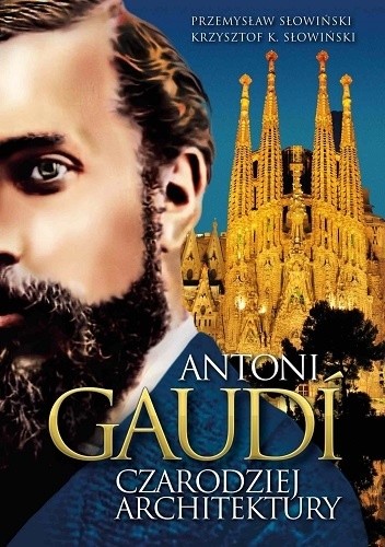 Antoni Gaudi. Czarodziej architektury - Przemysław Słowiński
