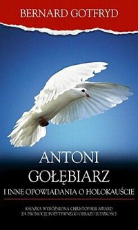 Antoni Gołębiarz i inne opowiadania o Holokauście - Bernard Gotfryd