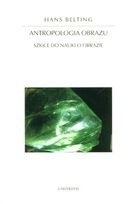 Antropologia obrazu. Szkice do nauki o obrazie - Hans Belting