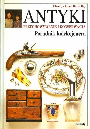 Antyki. Przechowywanie i konserwacja. Poradnik kolekcjonera - David Day