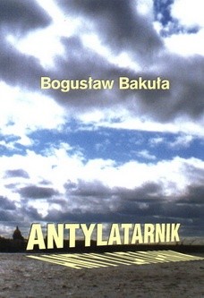 Antylatarnik oraz inne szkice literackie i publicystyczne - Bogusław Bakuła