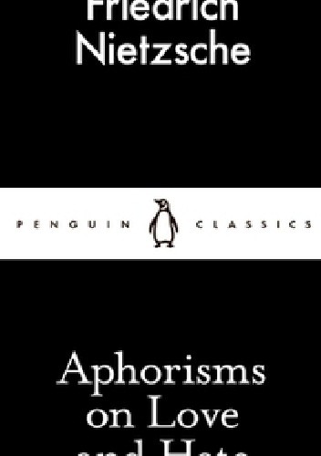 Aphorisms on Love and Hate - Friedrich Nietzsche